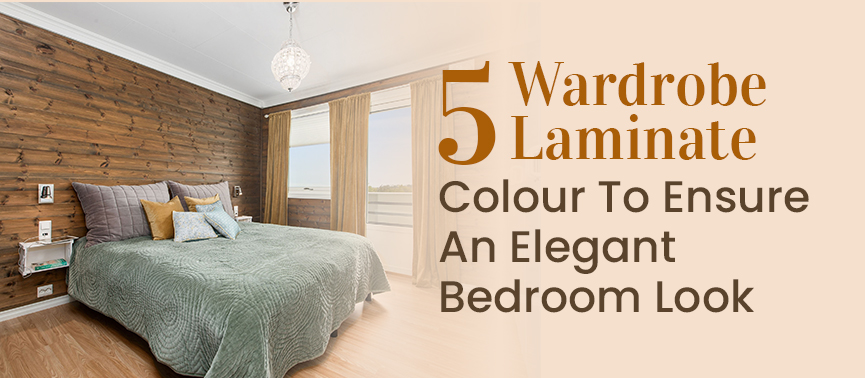 Five wardrobe laminate colours to ensure an elegant bedroom look